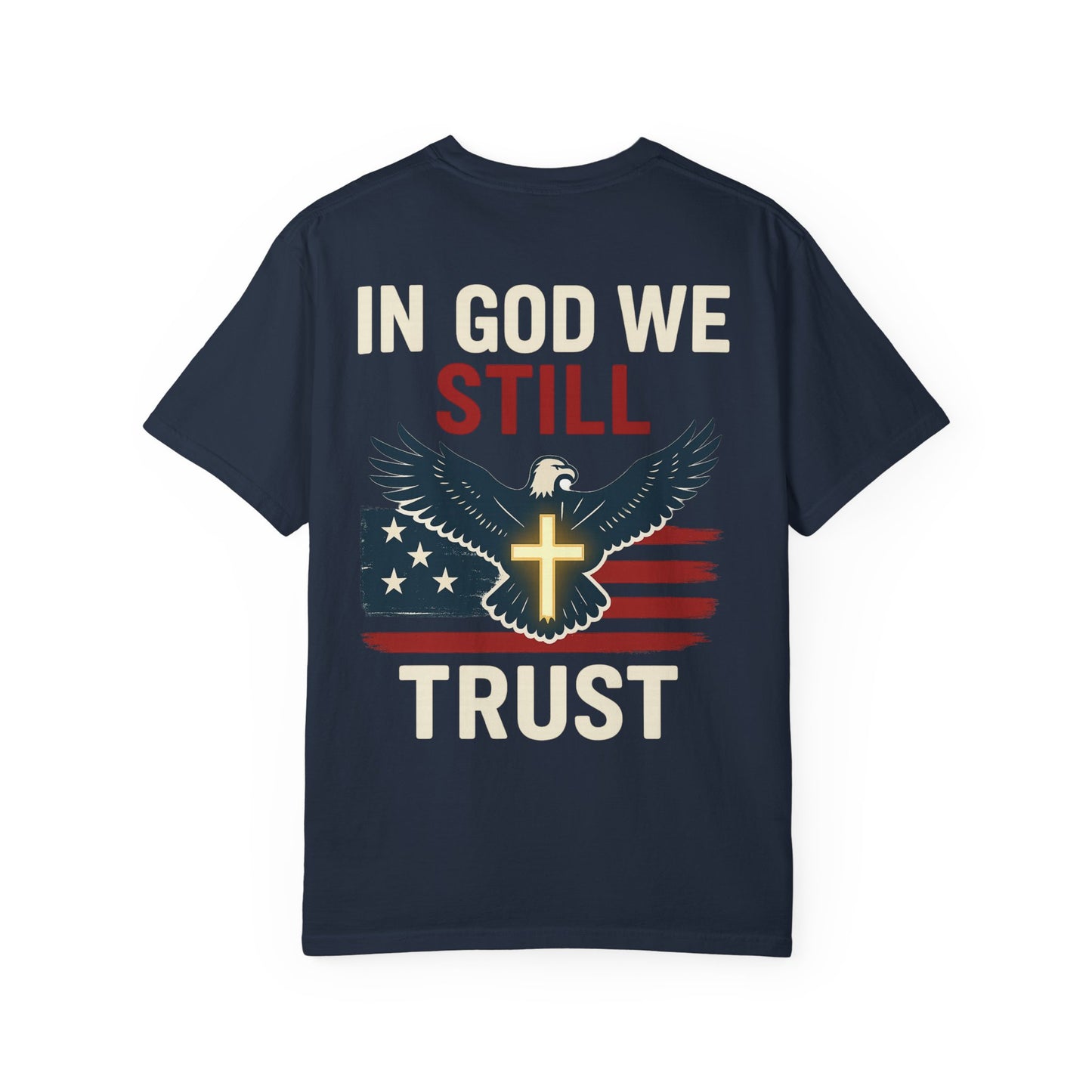 Patriotic Faith Tee - Unisex Garment-Dyed T-Shirt, Trust, In God We Trust, Independence Day, Freedom, Faith Apparel
