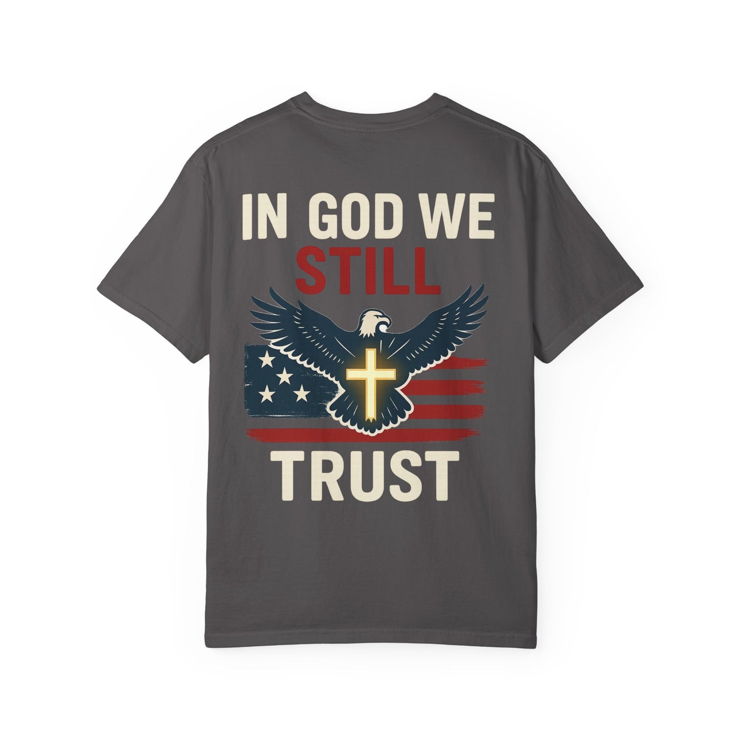 Patriotic Faith Tee - Unisex Garment-Dyed T-Shirt, Trust, In God We Trust, Independence Day, Freedom, Faith Apparel