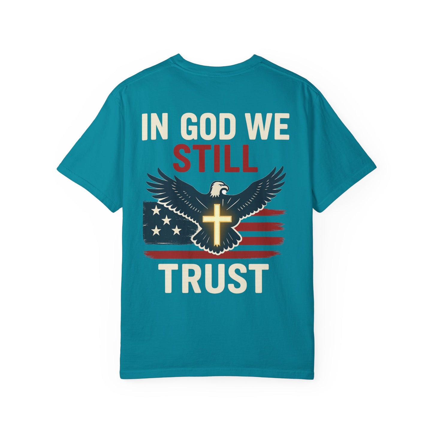 Patriotic Faith Tee - Unisex Garment-Dyed T-Shirt, Trust, In God We Trust, Independence Day, Freedom, Faith Apparel