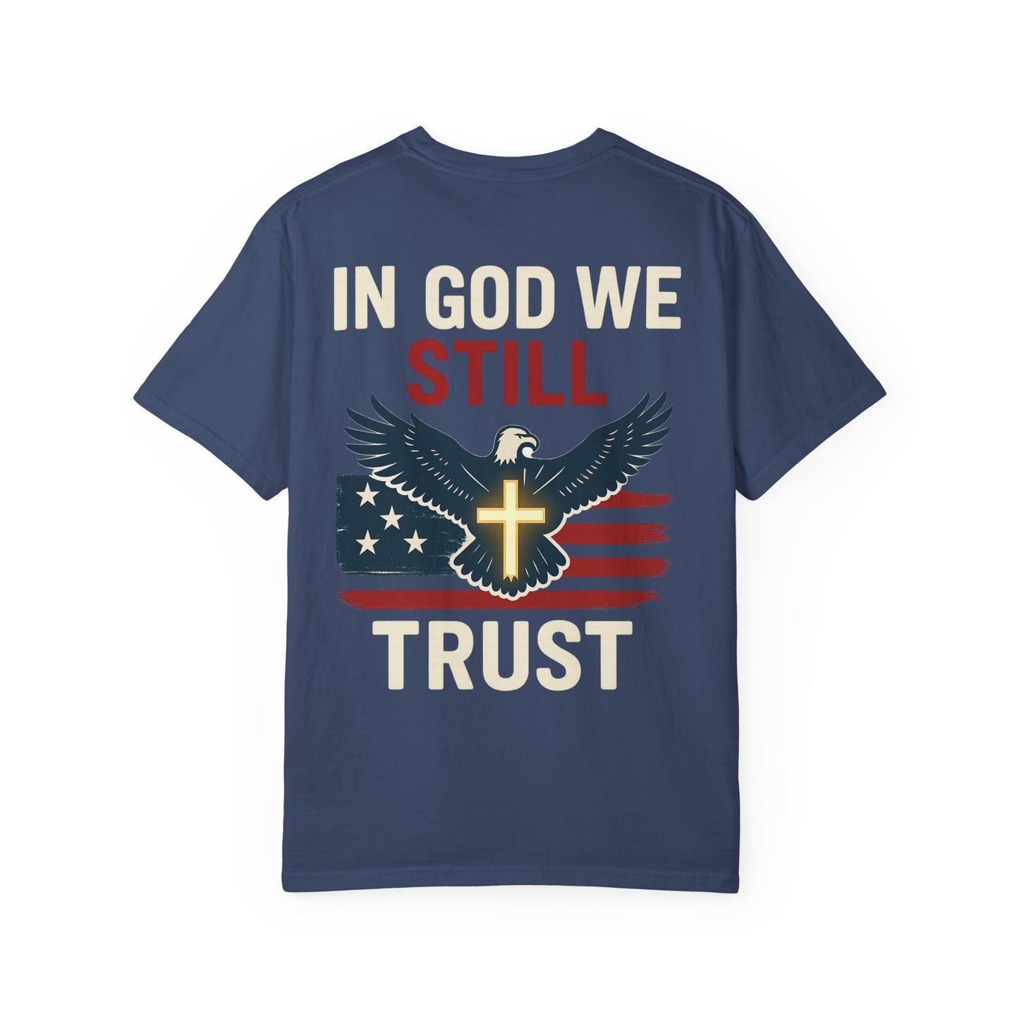 Patriotic Faith Tee - Unisex Garment-Dyed T-Shirt, Trust, In God We Trust, Independence Day, Freedom, Faith Apparel