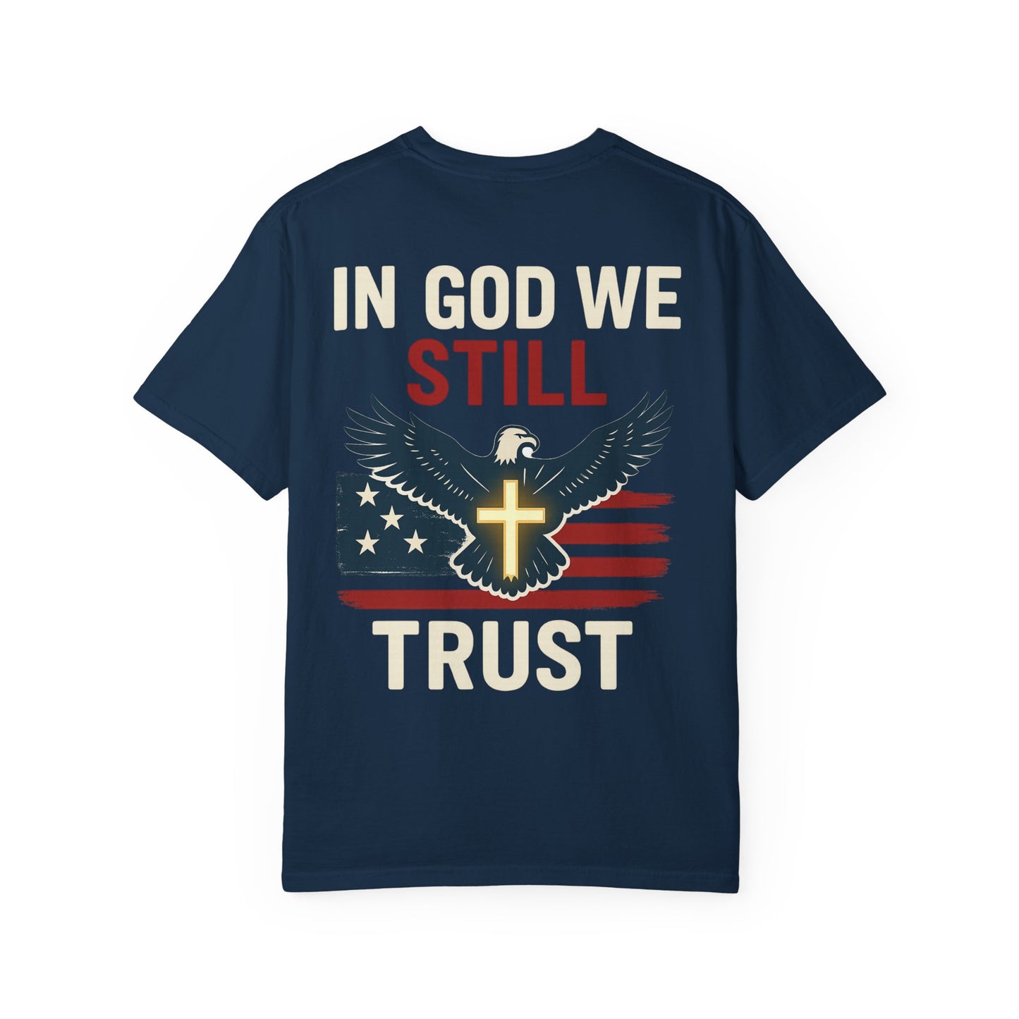 Patriotic Faith Tee - Unisex Garment-Dyed T-Shirt, Trust, In God We Trust, Independence Day, Freedom, Faith Apparel