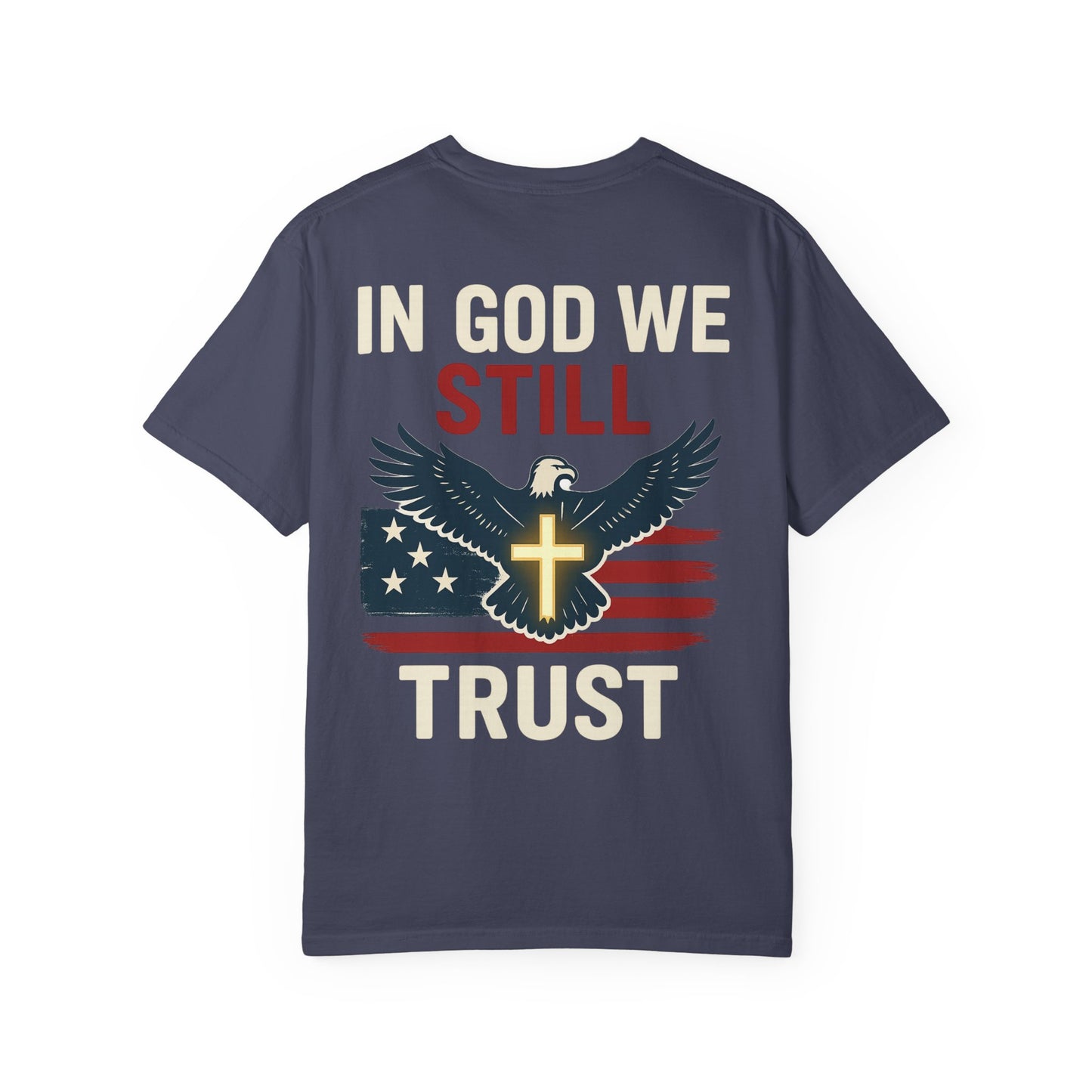Patriotic Faith Tee - Unisex Garment-Dyed T-Shirt, Trust, In God We Trust, Independence Day, Freedom, Faith Apparel