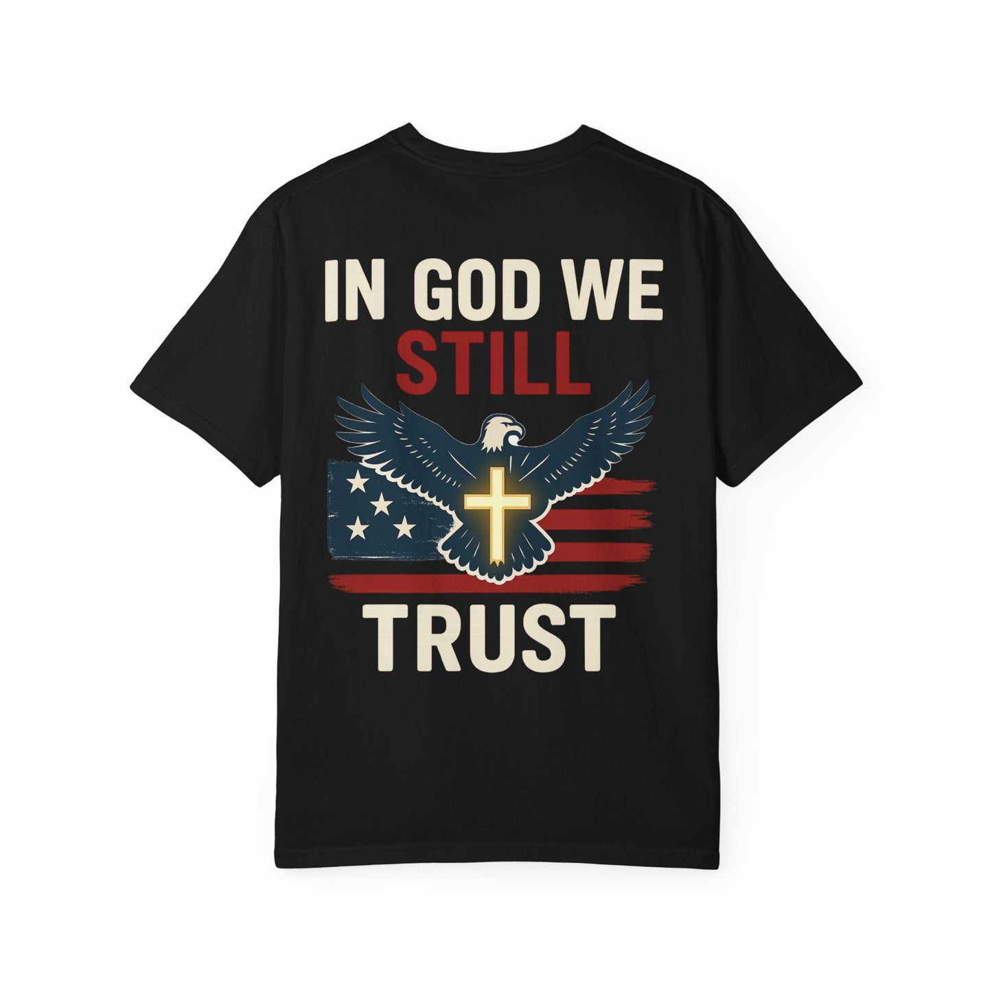 Patriotic Faith Tee - Unisex Garment-Dyed T-Shirt, Trust, In God We Trust, Independence Day, Freedom, Faith Apparel