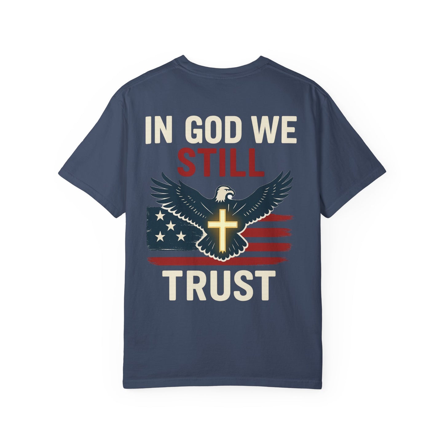 Patriotic Faith Tee - Unisex Garment-Dyed T-Shirt, Trust, In God We Trust, Independence Day, Freedom, Faith Apparel