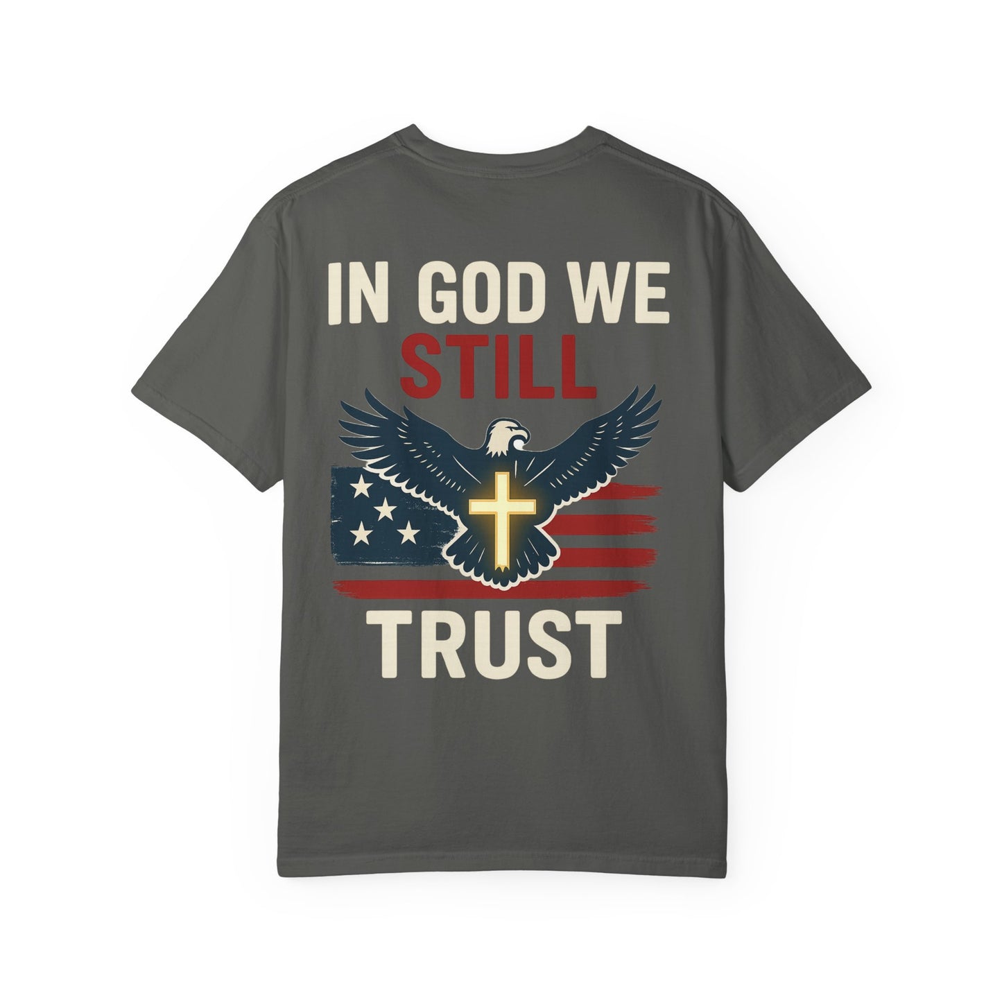 Patriotic Faith Tee - Unisex Garment-Dyed T-Shirt, Trust, In God We Trust, Independence Day, Freedom, Faith Apparel